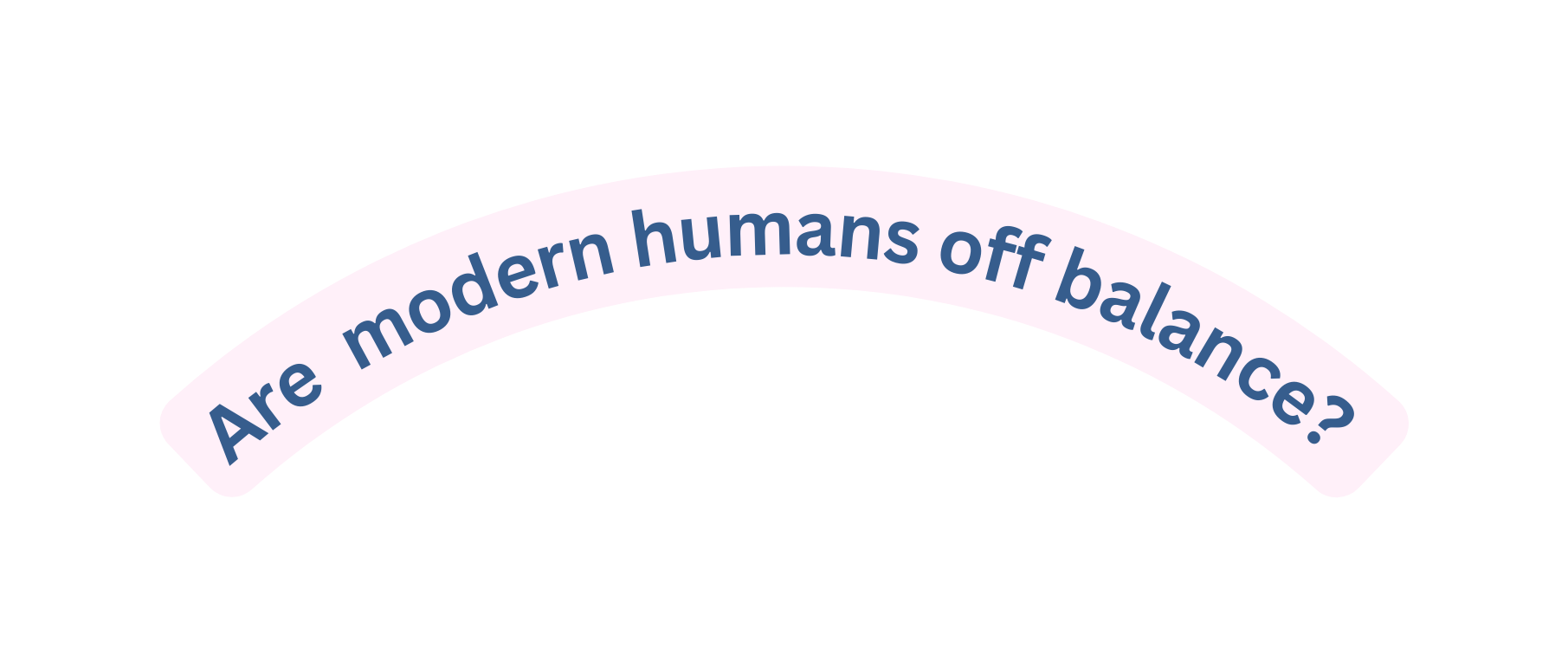 Are modern humans off balance